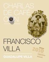 Charlas De Cafe con..Francisco Villa