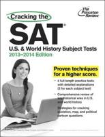 Cracking the SAT U.S. & World History Subject Tests, 2013-2014 Edition