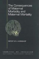 The Consequences of Maternal Morbidity and Maternal Mortality