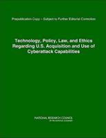 Technology, Policy, Law, and Ethics Regarding U.S. Acquisition and Use of Cyberattack Capabilities