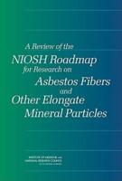 A Review of the Niosh Roadmap for Research on Asbestos Fibers and Other Elongate Mineral Particles
