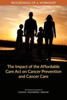 The Impact of the Affordable Care Act on Cancer Prevention and Cancer Care