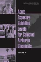 Acute Exposure Guideline Levels for Selected Airborne Chemicals: Volume 19
