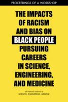 The Impacts of Racism and Bias on Black People Pursuing Careers in Science, Engineering, and Medicine