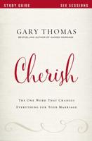 Cherish Study Guide: The One Word That Changes Everything for Your Marriage
