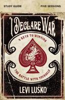 I Declare War Study Guide: Four Keys to Winning the Battle with Yourself