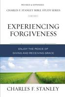 Experiencing Forgiveness: Enjoy the Peace of Giving and Receiving Grace