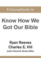 A CourseGuide for Know How We Got Our Bible