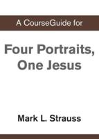 A CourseGuide for Four Portraits, One Jesus
