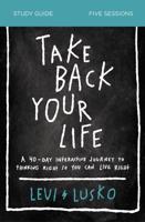 Take Back Your Life Study Guide: A 40-Day Interactive Journey to Thinking Right So You Can Live Right