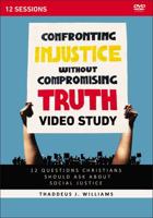 Confronting Injustice Without Compromising Truth Video Study