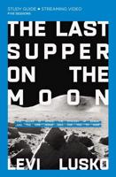 The Last Supper on the Moon Study Guide/five Sessions