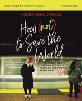How (Not) to Save the World Study Guide Plus Streaming Video