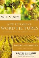W. E. Vine's New Testament Word Pictures, Hebrews to Revelation