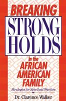 Breaking Strongholds in the African-American Family: Strategies for Spiritual Warfare
