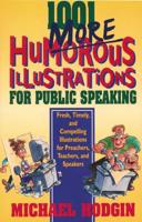 1001 More Humorous Illustrations for Public Speaking: Fresh, Timely, and Compelling Illustrations for Preachers, Teachers, and Speakers