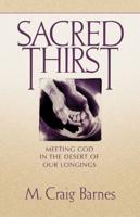 Sacred Thirst: Meeting God in the Desert of Our Longings