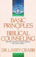Basic Principles of Biblical Counseling: Meeting Counseling Needs Through the Local Church