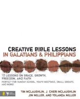 Creative Bible Lessons in Galatians & Philippians: 12 Sessions on Grace, Growth, Freedom, and Faith