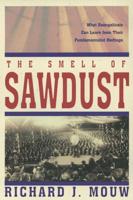 The Smell of Sawdust: What Evangelicals Can Learn from Their Fundamentalist Heritage