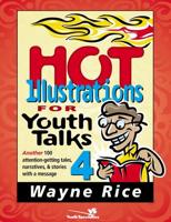 Hot Illustrations for Youth Talks 4: Another 100 Attention-Getting Tales, Narratives, and Stories with a Message