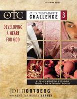 Old Testament Challenge. V. 3 Developing a Heart for God - Life-Changing Lessons from the Wisdom Books