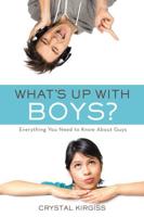 What's Up with Boys?: Everything You Need to Know about Guys