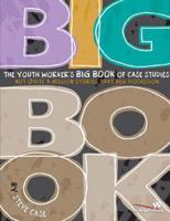 The Youth Worker's Big Book of Case Studies