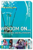 Wisdom On-- Friends, Dating, and Relationships