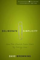 Deliberate Simplicity: How the Church Does More by Doing Less