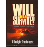 Will Man Survive?