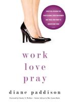 Work, Love, Pray: Practical Wisdom for Young Professional Christian Women