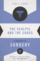 The Scalpel and the Cross: A Theology of Surgery