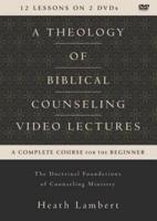 A Theology of Biblical Counseling Video Lectures