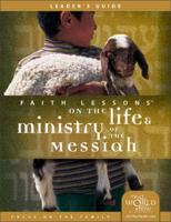Faith Lessons on the Life & Ministry of the Messiah : Leader's Guide