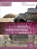 Faith Lessons on the Death and Resurrection of the Messiah