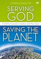 Serving God, Saving the Planet: A DVD Study