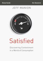 Satisfied Study Guide: Discovering Contentment in a World of Consumption