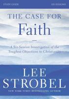 The Case for Faith Study Guide Revised Edition: Investigating the Toughest Objections to Christianity