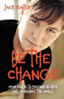 Be the Change: Your Guide to Freeing Slaves and Changing the World