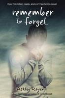 Remember to Forget, Revised and Expanded Edition: from Wattpad sensation @_smilelikeniall