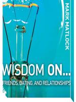 Wisdom On... Friends, Dating, and Relationships