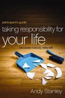 Taking Responsibility for Your Life Participant's Guide: Because Nobody Else Will