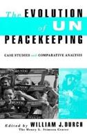 Evolution of UN Peacekeeping : Case-Studies and Comparative ANalysis