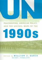 UN Peacekeeping, American Politics, and the Uncivil Wars of the 1990S