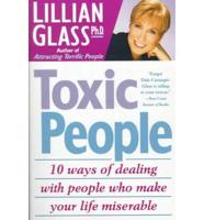 Toxic People: 10 Ways of Dealing With People Who Make Your Life Miserable