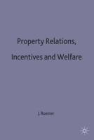Property Relations, Incentives and Welfare