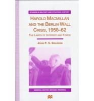 Harold Macmillan and the Berlin Wall Crisis, 1958-62