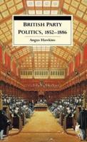 British Party Politics, 1852-1886