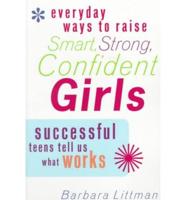 Everyday Ways to Raise Smart, Strong, Confident Girls